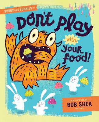 Buddy and the Bunnies in Don't Play with Your Food! - Bob Shea