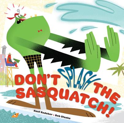 Don't Splash the Sasquatch! - Kent Redeker