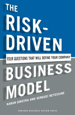 The Risk-Driven Business Model: Four Questions That Will Define Your Company - Karan Girotra