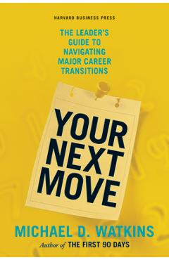 Coperta cărții 'Your Next Move: The Leader's Guide to Navigating Major Career Transitions - Michael D. Watkins'