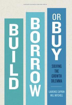 Build, Borrow, or Buy: Solving the Growth Dilemma - Laurence Capron