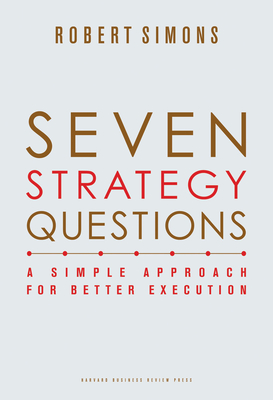 Seven Strategy Questions: A Simple Approach for Better Execution - Robert Simons