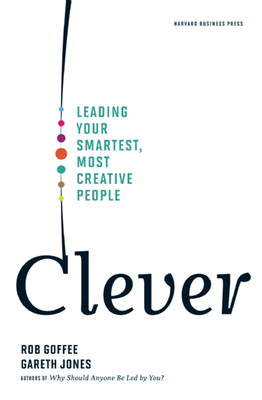 Clever: Leading Your Smartest, Most Creative People - Rob Goffee