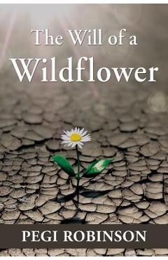 Poza produsului The Will of a Wildflower - Pegi Robinson