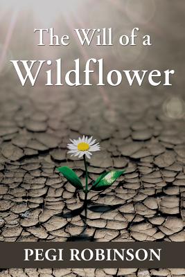 The Will of a Wildflower - Pegi Robinson