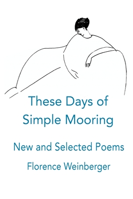 These Days of Simple Mooring - Florence Weinberger
