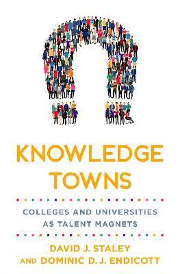 Knowledge Towns: Colleges and Universities as Talent Magnets - David J. Staley