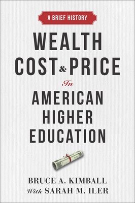 Wealth, Cost, and Price in American Higher Education: A Brief History - Bruce A. Kimball