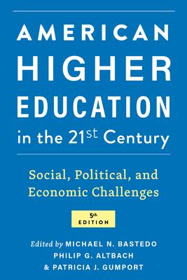 American Higher Education in the Twenty-First Century: Social, Political, and Economic Challenges - Michael N. Bastedo
