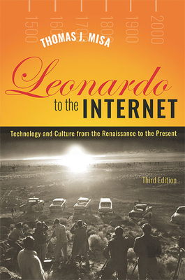 Leonardo to the Internet: Technology and Culture from the Renaissance to the Present - Thomas J. Misa