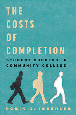 The Costs of Completion: Student Success in Community College - Robin G. Isserles