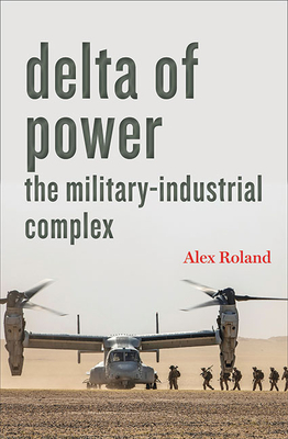 Delta of Power: The Military-Industrial Complex - Alex Roland