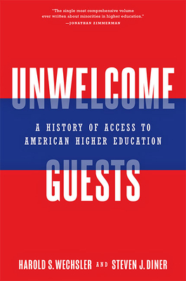 Unwelcome Guests: A History of Access to American Higher Education - Harold S. Wechsler