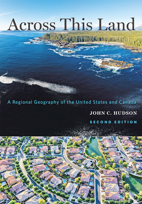 Across This Land: A Regional Geography of the United States and Canada - John C. Hudson