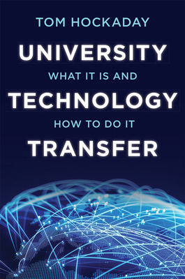 University Technology Transfer: What It Is and How to Do It - Tom Hockaday