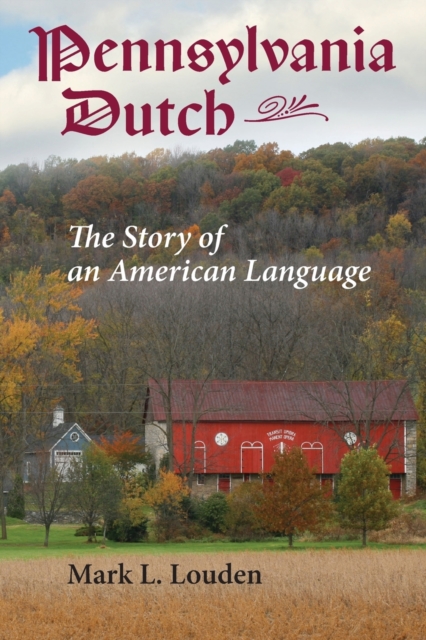 Pennsylvania Dutch: The Story of an American Language - Mark L. Louden