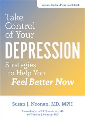 Take Control of Your Depression: Strategies to Help You Feel Better Now - Susan J. Noonan