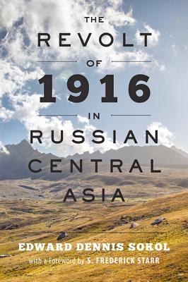 The Revolt of 1916 in Russian Central Asia - Edward Dennis Sokol