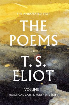 The Poems of T. S. Eliot: Practical Cats and Further Verses - T. S. Eliot