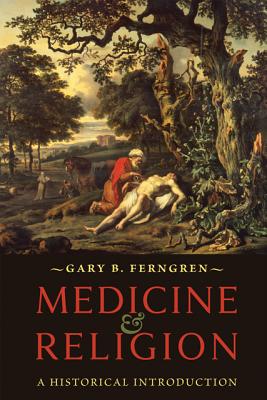 Medicine and Religion: A Historical Introduction - Gary B. Ferngren