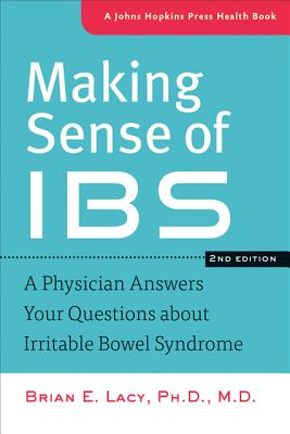 Making Sense of Ibs: A Physician Answers Your Questions about Irritable Bowel Syndrome - Brian E. Lacy
