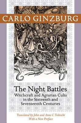 Night Battles: Witchcraft and Agrarian Cults in the Sixteenth and Seventeenth Centuries - Carlo Ginzburg