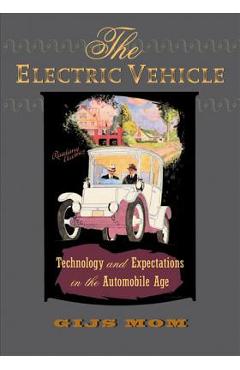 Poza produsului The Electric Vehicle: Technology and Expectations in the Automobile Age - Gijs Mom