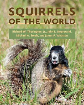 Squirrels of the World - Richard W. Thorington
