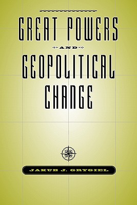 Great Powers & Geopolitical Change - Jakub J. Grygiel