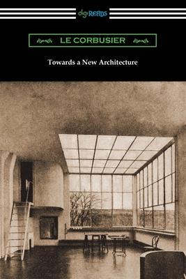 Towards a New Architecture - Le Corbusier