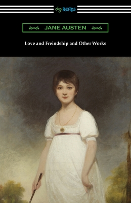 Love and Freindship and Other Works - Jane Austen
