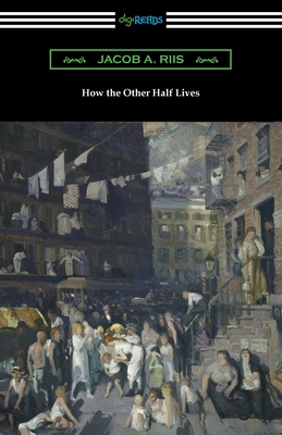 How the Other Half Lives - Jacob A. Riis