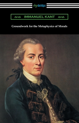 Groundwork for the Metaphysics of Morals - Immanuel Kant