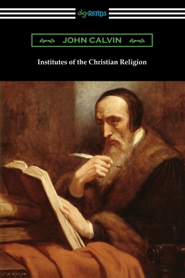 Institutes of the Christian Religion - John Calvin