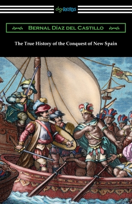 The True History of the Conquest of New Spain - Bernal Diaz Del Castillo