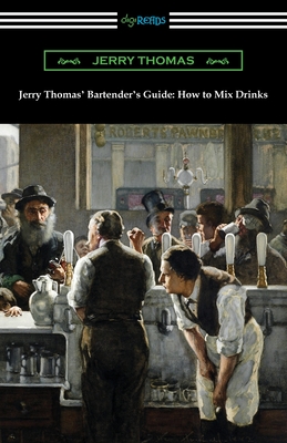 Jerry Thomas' Bartender's Guide: How to Mix Drinks - Jerry Thomas