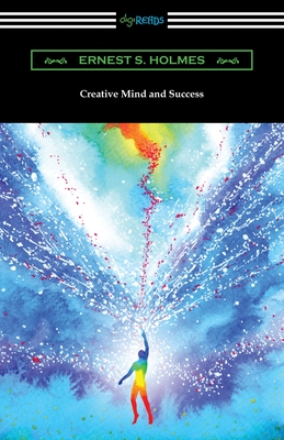 Creative Mind and Success - Ernest S. Holmes