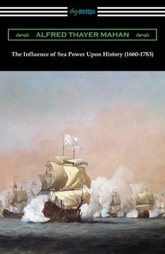 Poza produsului The Influence of Sea Power Upon History (1660-1783) - Alfred Thayer Mahan