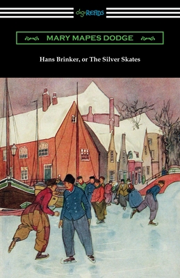 Hans Brinker, or The Silver Skates - Mary Mapes Dodge