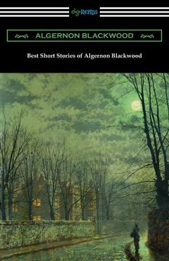 Coperta cărții 'Best Short Stories of Algernon Blackwood - Algernon Blackwood'