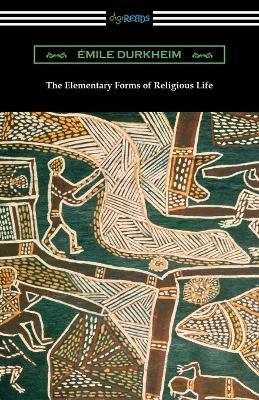 The Elementary Forms of Religious Life - Emile Durkheim