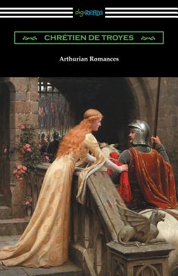 Arthurian Romances - Chretien De Troyes