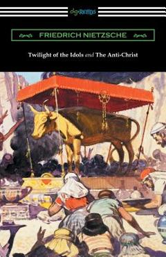 Coperta cărții 'Twilight of the Idols and The Anti-Christ (Translated by Thomas Common with Introductions by Willard Huntington Wright)'