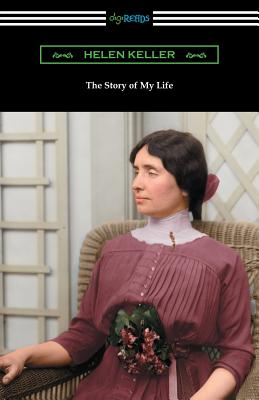 The Story of My Life: with Her Letters (1887-1901) and a Supplementary Account - Helen Keller