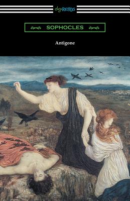 Antigone (Translated by E. H. Plumptre with an Introduction by J. Churton Collins) - Sophocles