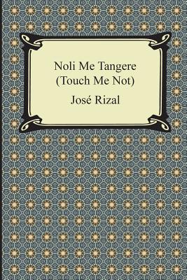 Noli Me Tangere (Touch Me Not) - Jose Rizal