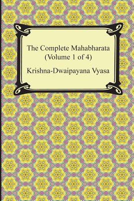 The Complete Mahabharata (Volume 1 of 4, Books 1 to 3) - Krishna-dwaipayana Vyasa