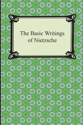 The Basic Writings of Nietzsche - Friedrich Wilhelm Nietzsche