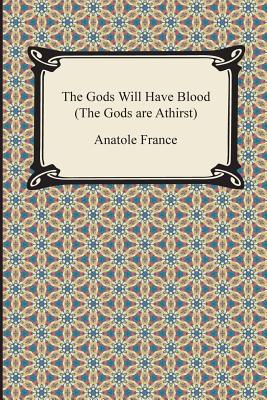 The Gods Will Have Blood (the Gods Are Athirst) - Anatole France