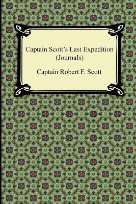 Captain Scott's Last Expedition (Journals) - Captain Robert F. Scott